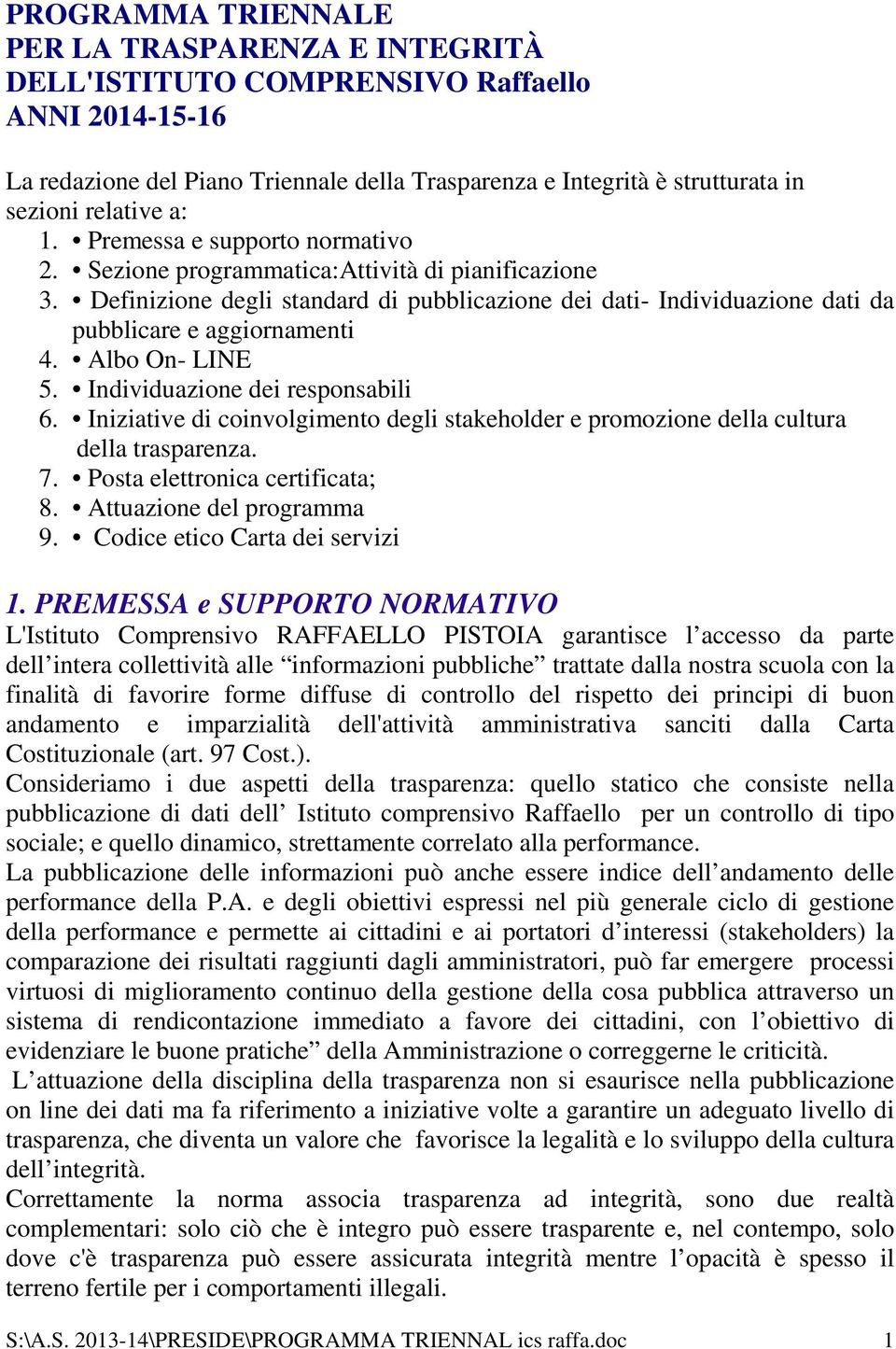 Albo On- LINE 5. Individuazione dei responsabili 6. Iniziative di coinvolgimento degli stakeholder e promozione della cultura della trasparenza. 7. Posta elettronica certificata; 8.