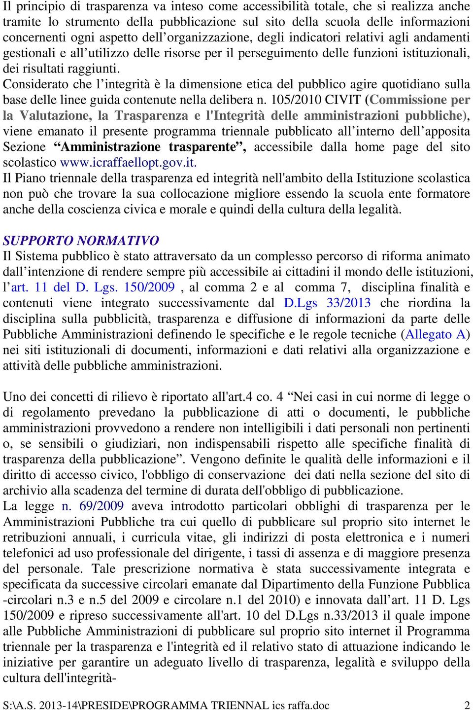 Considerato che l integrità è la dimensione etica del pubblico agire quotidiano sulla base delle linee guida contenute nella delibera n.