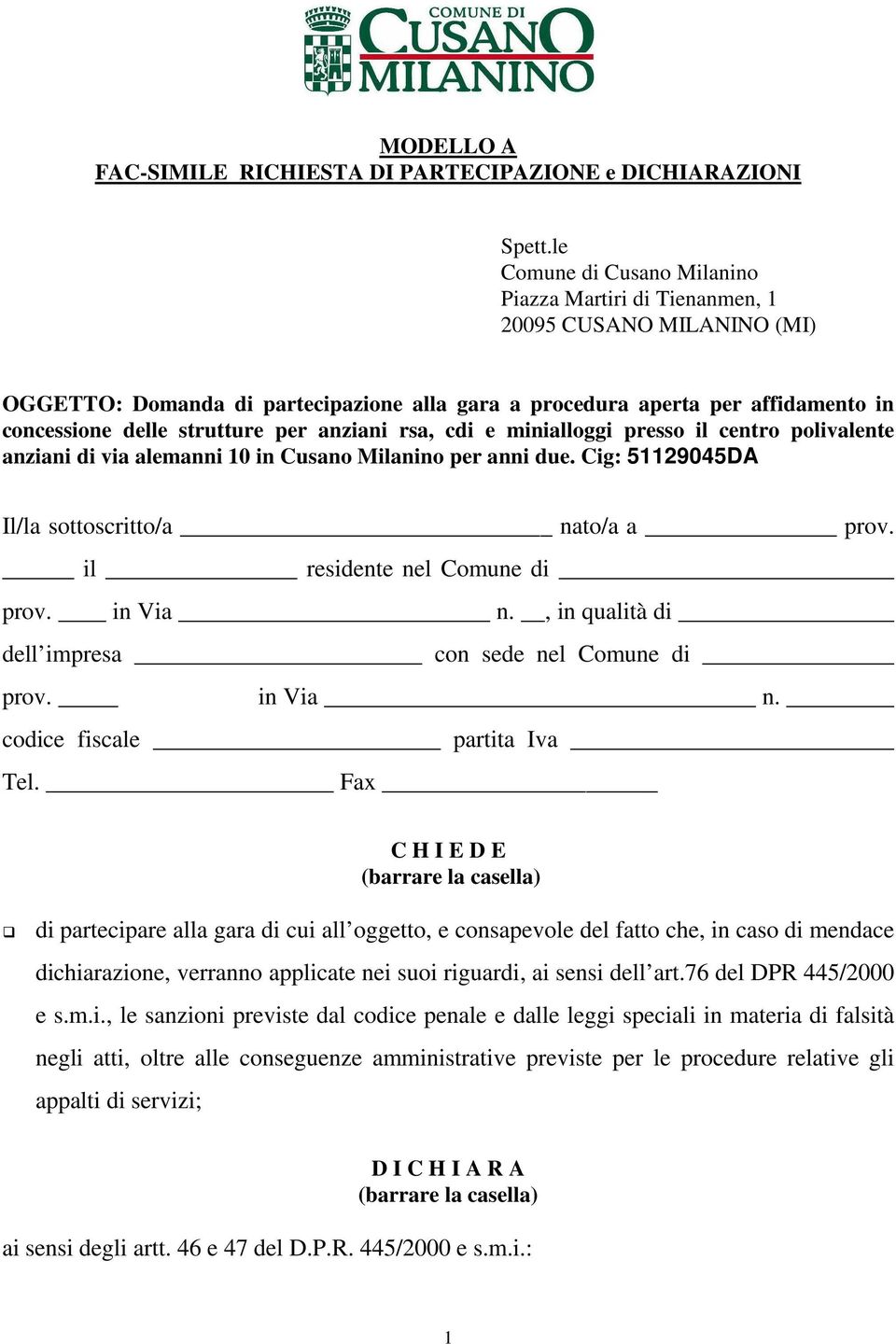 per anziani rsa, cdi e minialloggi presso il centro polivalente anziani di via alemanni 10 in Cusano Milanino per anni due. Cig: 51129045DA Il/la sottoscritto/a nato/a a prov.