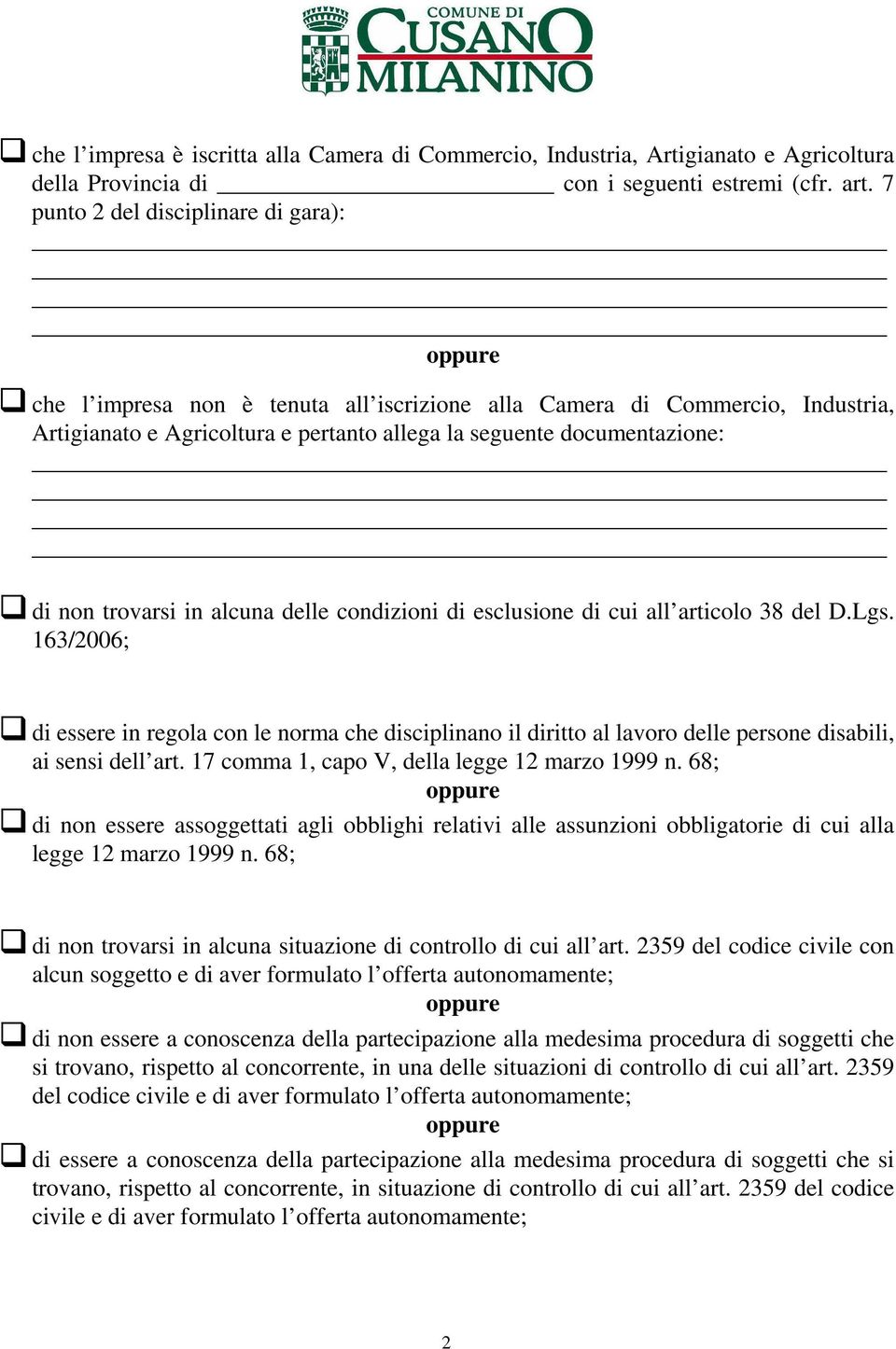 trovarsi in alcuna delle condizioni di esclusione di cui all articolo 38 del D.Lgs.