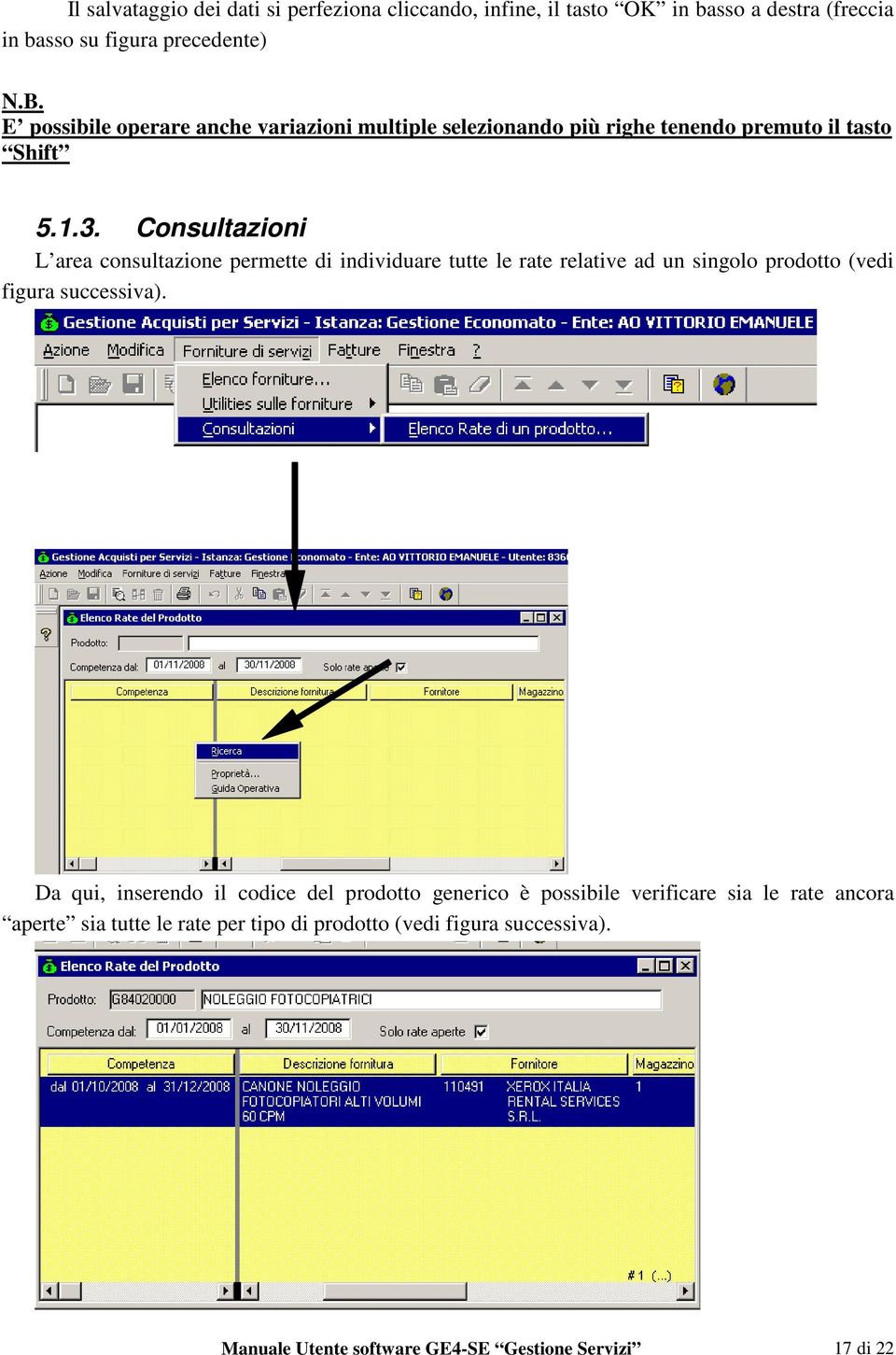 Consultazioni L area consultazione permette di individuare tutte le rate relative ad un singolo prodotto (vedi figura successiva).