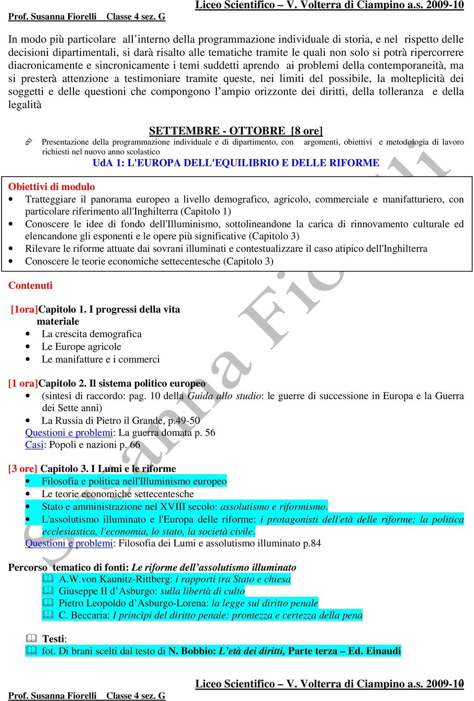 molteplicità dei soggetti e delle questioni che compongono l ampio orizzonte dei diritti, della tolleranza e della legalità SETTEMBRE - OTTOBRE [8 ore] Presentazione della programmazione individuale