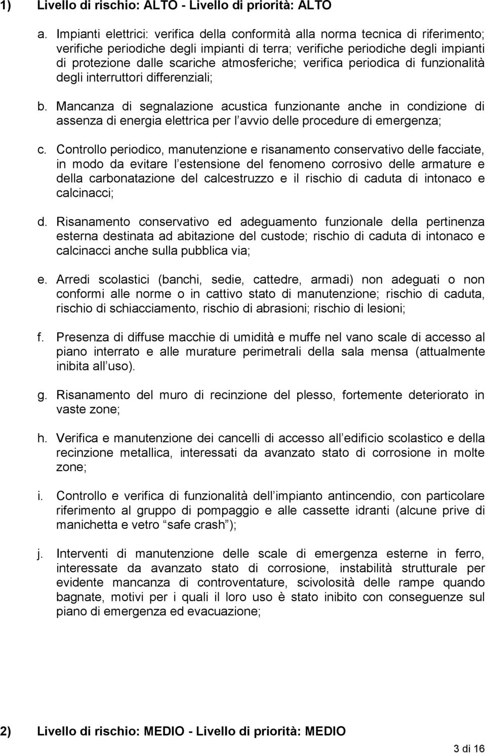 atmosferiche; verifica periodica di funzionalità degli interruttori differenziali; b.