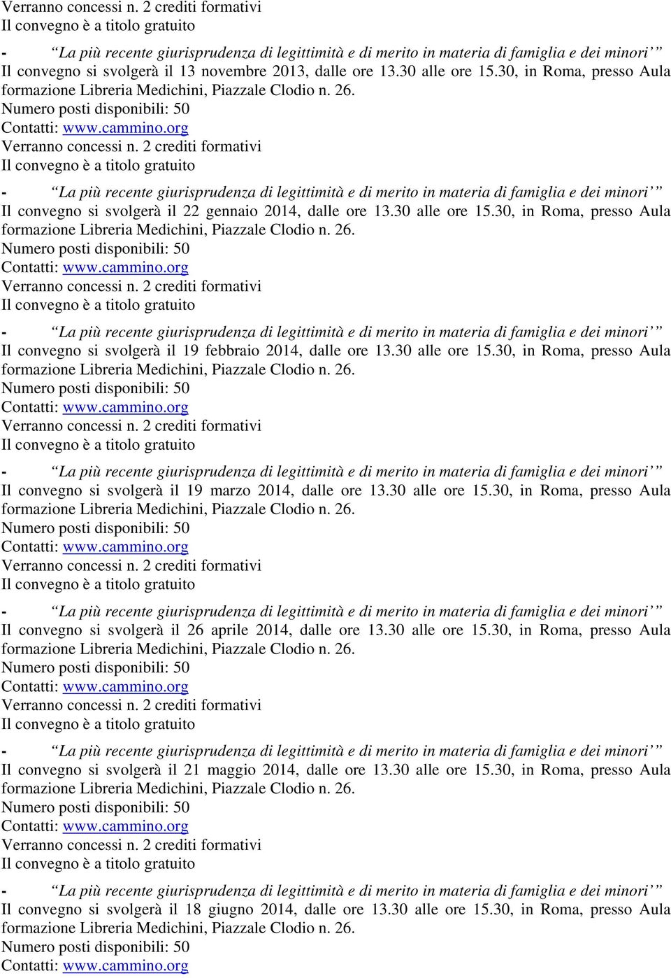 30, in Roma, presso Aula - La più recente giurisprudenza di legittimità e di merito in materia di famiglia e dei minori Il convegno si svolgerà il 19 febbraio 2014, dalle ore 13.30 alle ore 15.