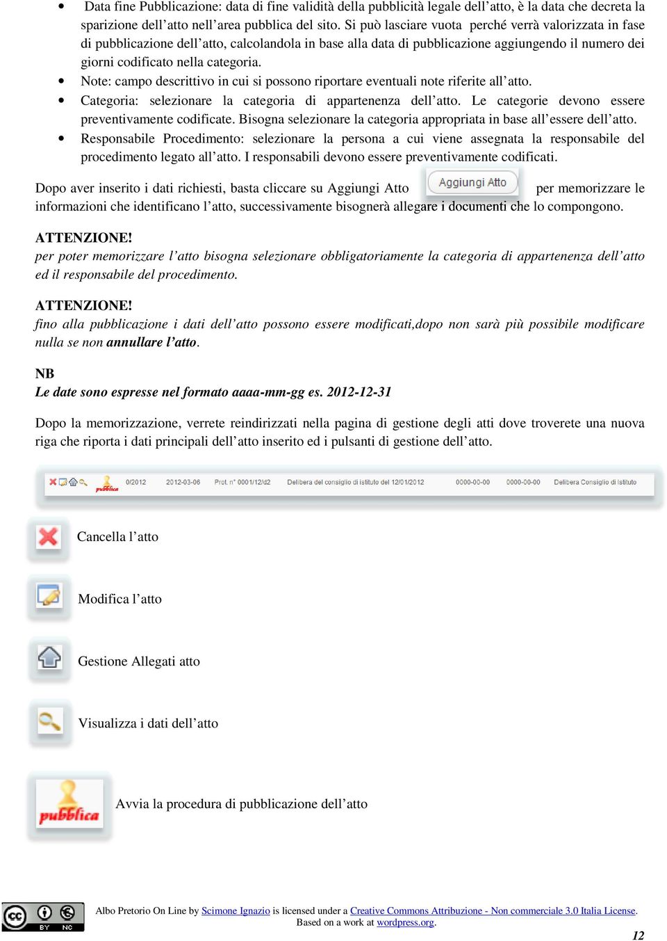 Note: campo descrittivo in cui si possono riportare eventuali note riferite all atto. Categoria: selezionare la categoria di appartenenza dell atto.