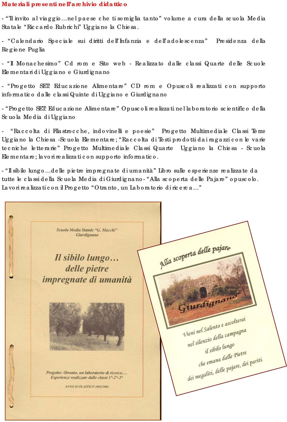 Uggiano e Giurdignano - Progetto SET: Educazione Alimentare CD rom e Opuscoli realizzati con supporto informatico dalle classi Quinte di Uggiano e Giurdignano - Progetto SET: Educazione Alimentare