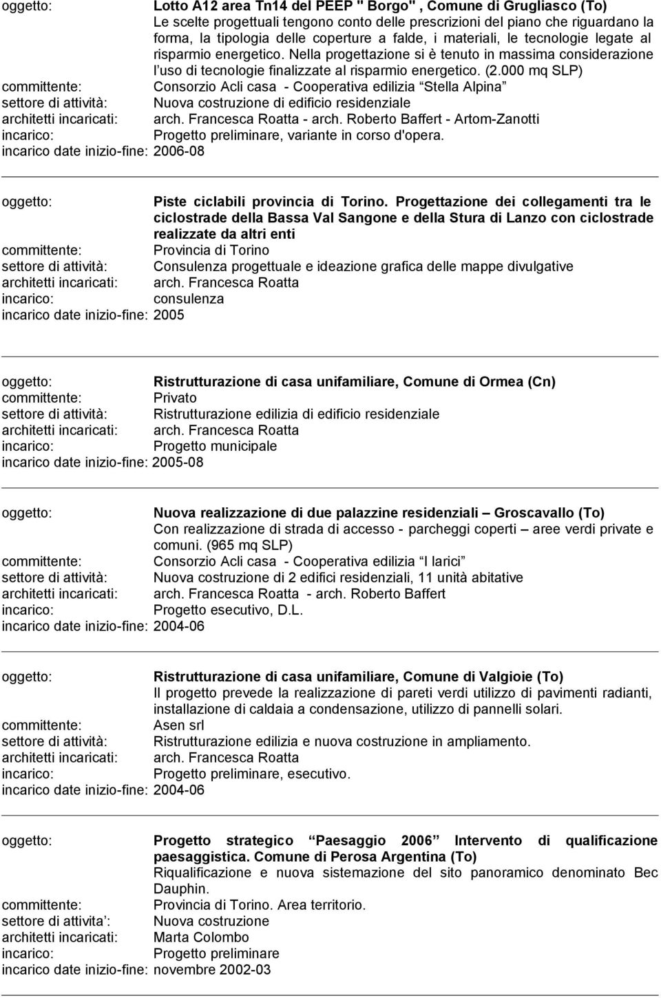 000 mq SLP) Consorzio Acli casa - Cooperativa edilizia Stella Alpina settore di attività: Nuova costruzione di edificio residenziale - arch.