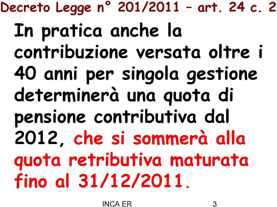 per singola gestione determinerà una quota di pensione