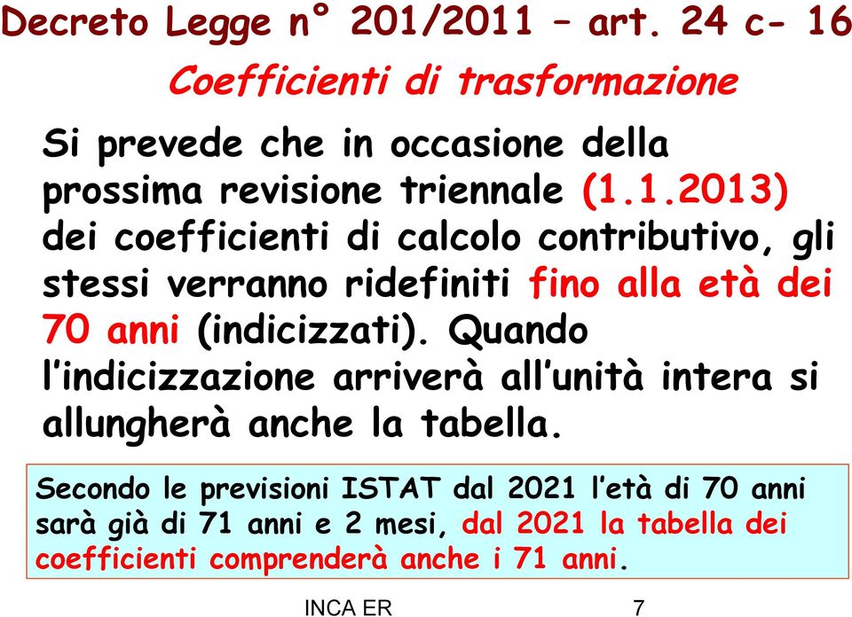 Coefficienti di trasformazione Si prevede che in occasione della prossima revisione triennale (1.