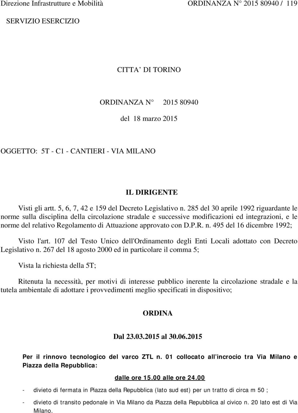 285 del 30 aprile 1992 riguardante le norme sulla disciplina della circolazione stradale e successive modificazioni ed integrazioni, e le norme del relativo Regolamento di Attuazione approvato con D.