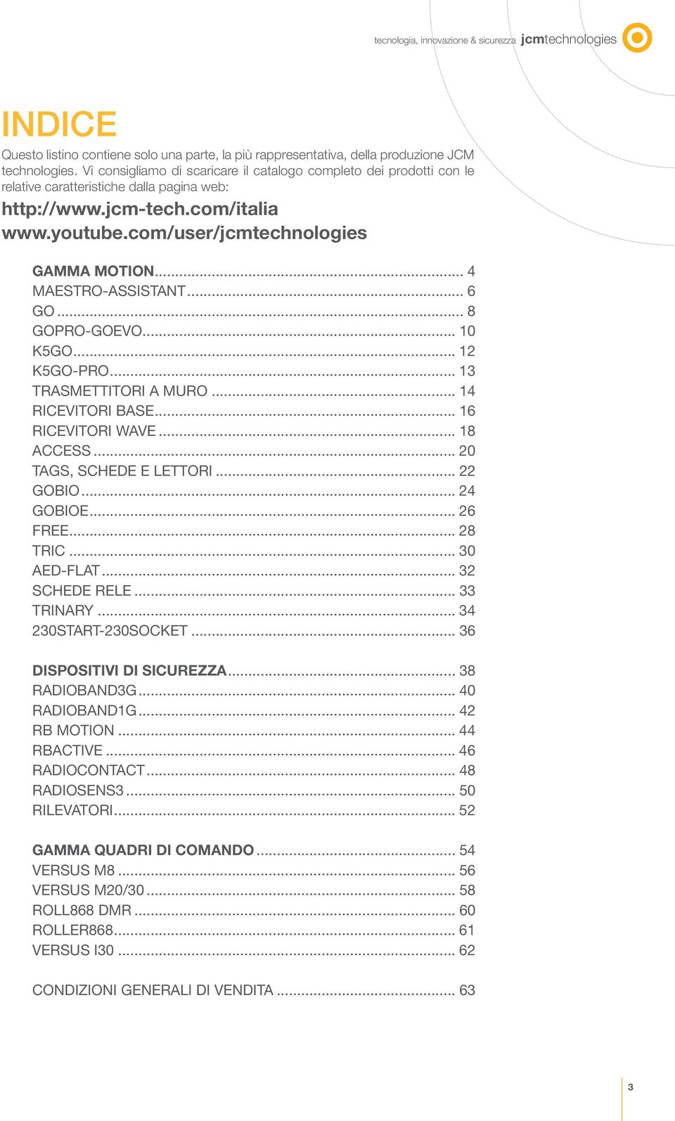 .. 4 MAESTRO-ASSISTANT... 6 GO... 8 GOPRO-GOEVO... 10 K5GO... 12 K5GO-PRO... 13 TRASMETTITORI A MURO... 14 RICEVITORI BASE... 16 RICEVITORI WAVE... 18 ACCESS... 20 TAGS, SCHEDE E LETTORI... 22 GOBIO.