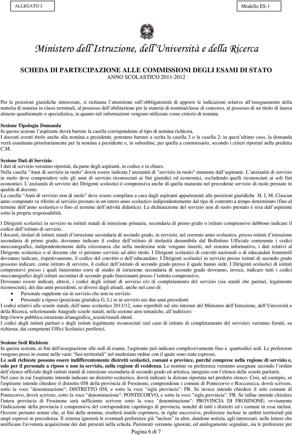 nomina. Sezione Tipologia Domanda In questa sezione l aspirante dovrà barrare la casella corrispondente al tipo di nomina richiesta.