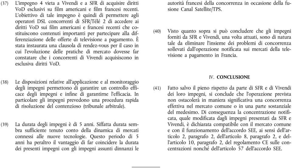 per partecipare alla differenziazione delle offerte di televisione a pagamento.