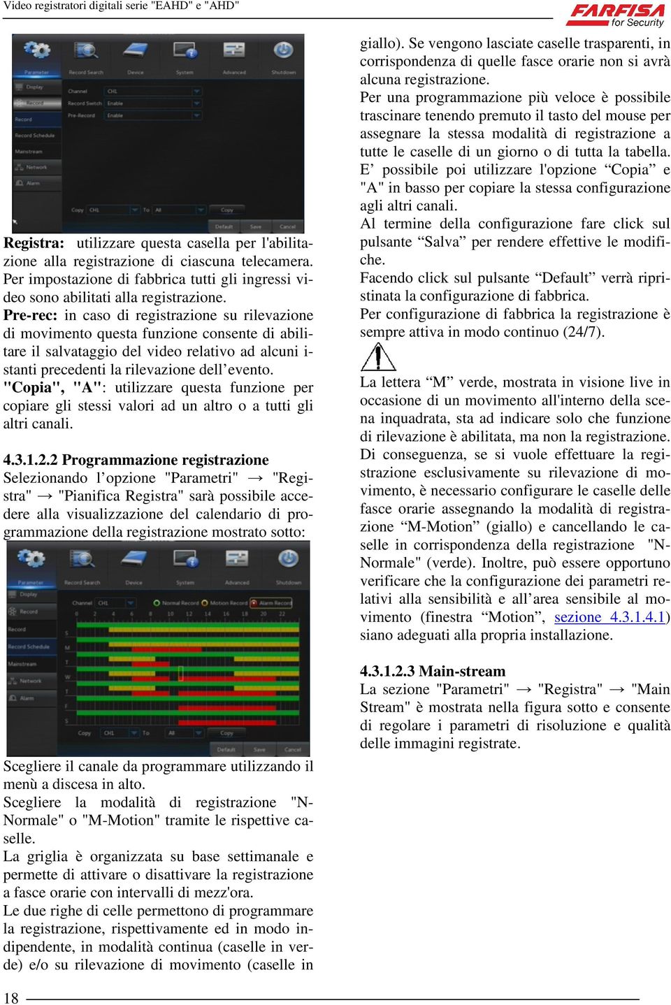 "Copia", "A": utilizzare questa funzione per copiare gli stessi valori ad un altro o a tutti gli altri canali. 4.3.1.2.