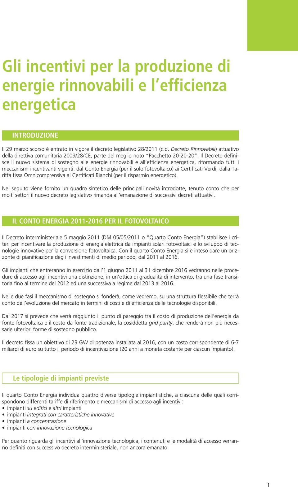 fotovoltaico) ai Certificati Verdi, dalla Tariffa fissa Omnicomprensiva ai Certificati Bianchi (per il risparmio energetico).