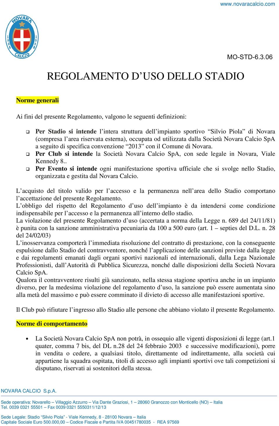 Per Club si intende la Società Novara Calcio SpA, con sede legale in Novara, Viale Kennedy 8.