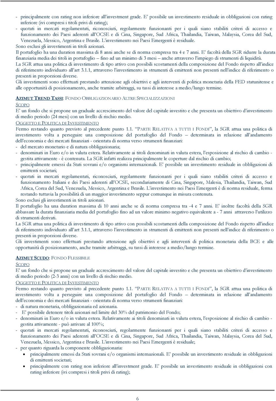 quali siano stabiliti criteri di accesso e funzionamento dei Paesi aderenti all OCSE e di Cina, Singapore, Sud Africa, Thailandia, Taiwan, Malaysia, Corea del Sud, Venezuela, Messico, Argentina e