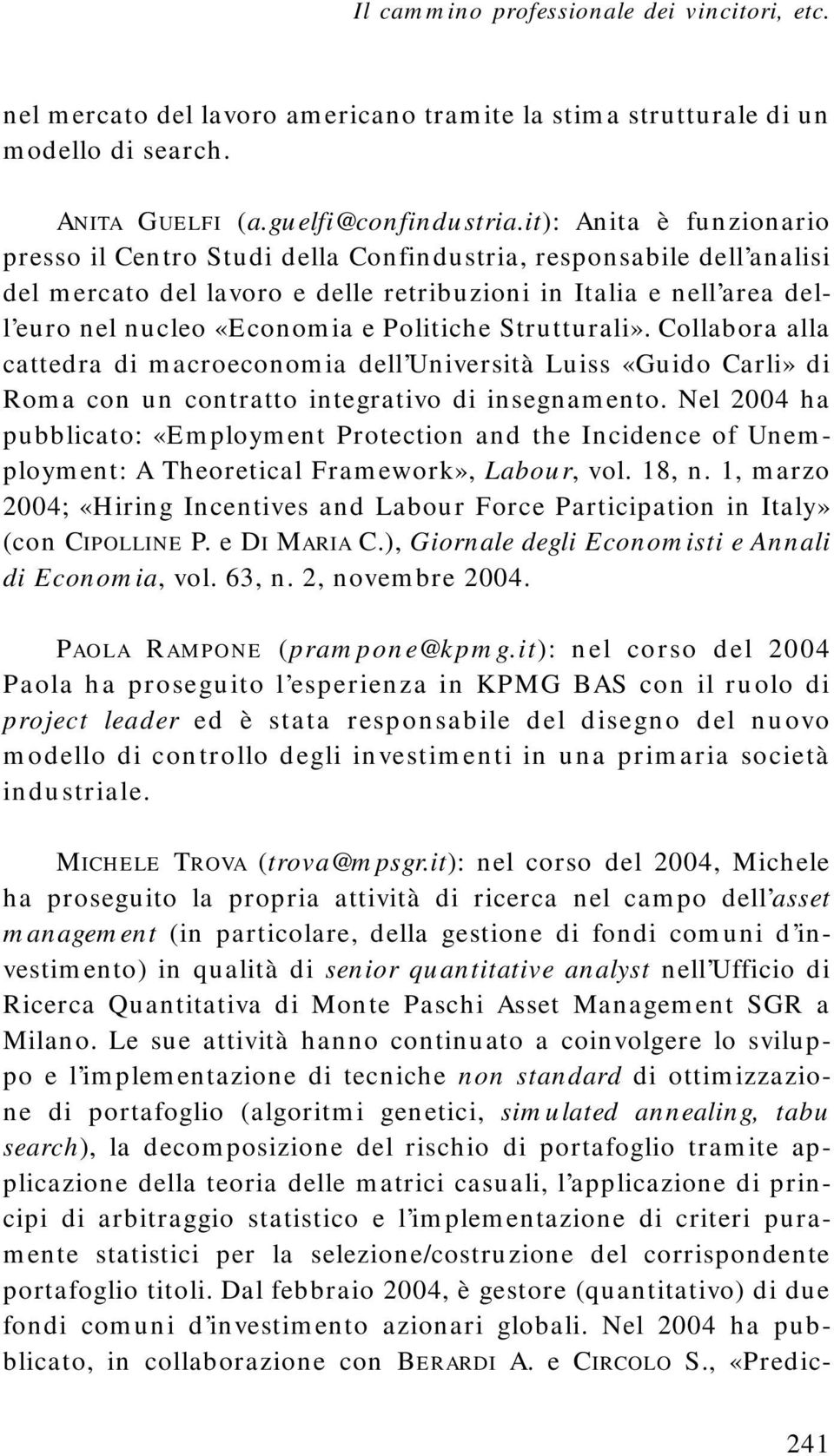 Politiche Strutturali». Collabora alla cattedra di macroeconomia dell Università Luiss «Guido Carli» di Roma con un contratto integrativo di insegnamento.