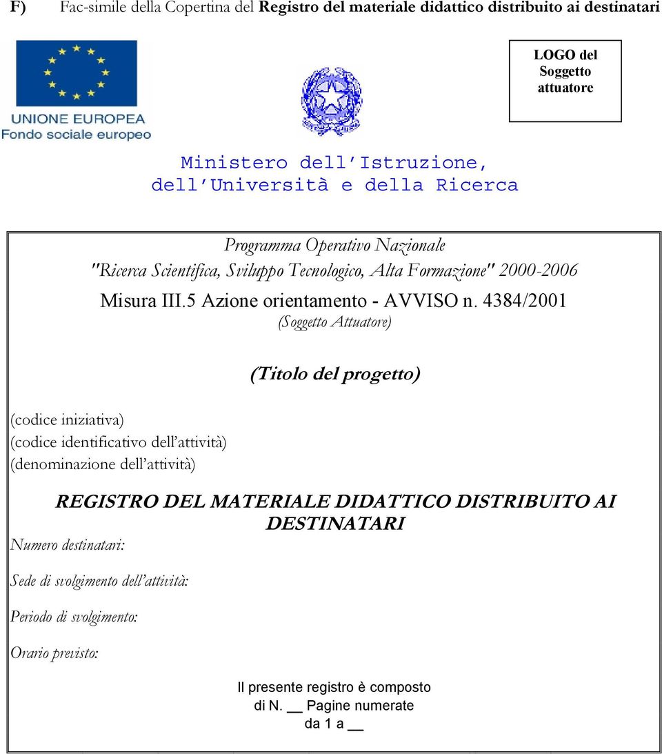 4384/2001 (Soggetto Attuatore) (codice iniziativa) (codice identificativo dell attività) (denominazione dell attività) (Titolo del progetto) REGISTRO DEL MATERIALE