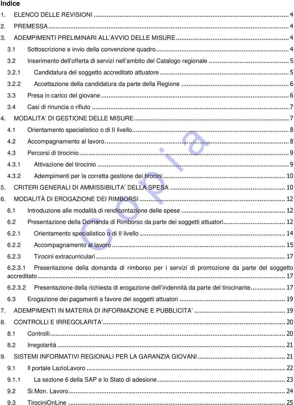 .. 7 4. MODALITA DI GESTIONE DELLE MISURE... 7 4.1 Orientamento specialistico o di II livello... 8 4.2 Accompagnamento al lavoro... 8 4.3 Percorsi di tirocinio... 9 4.3.1 Attivazione del tirocinio.