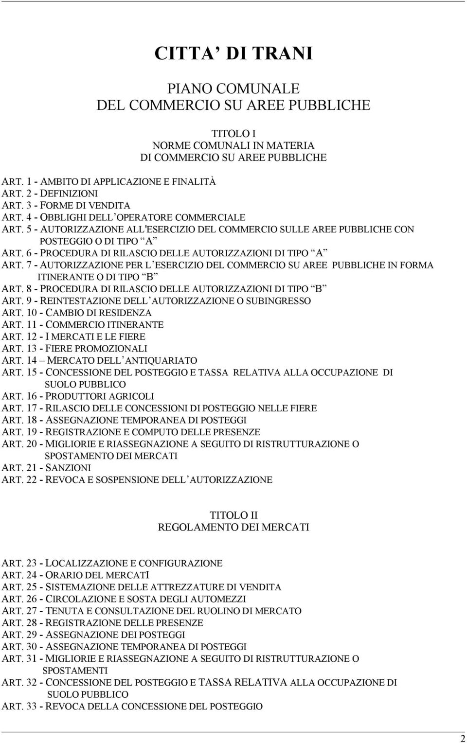 6 - PROCEDURA DI RILASCIO DELLE AUTORIZZAZIONI DI TIPO A ART. 7 - AUTORIZZAZIONE PER L ESERCIZIO DEL COMMERCIO SU AREE PUBBLICHE IN FORMA ITINERANTE O DI TIPO B ART.