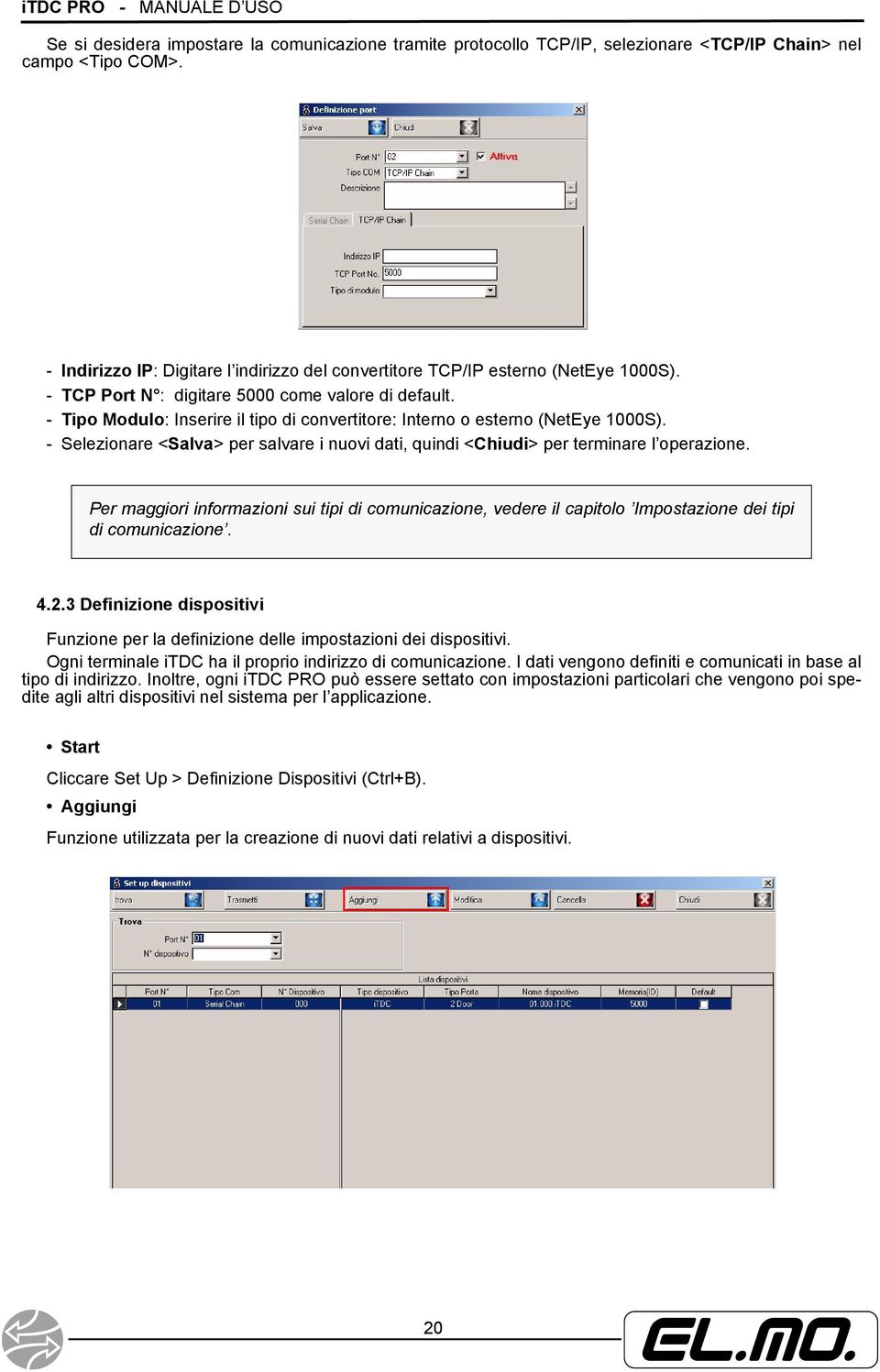 - Tipo Modulo: Inserire il tipo di convertitore: Interno o esterno (NetEye 1000S). - Selezionare <Salva> per salvare i nuovi dati, quindi <Chiudi> per terminare l operazione.