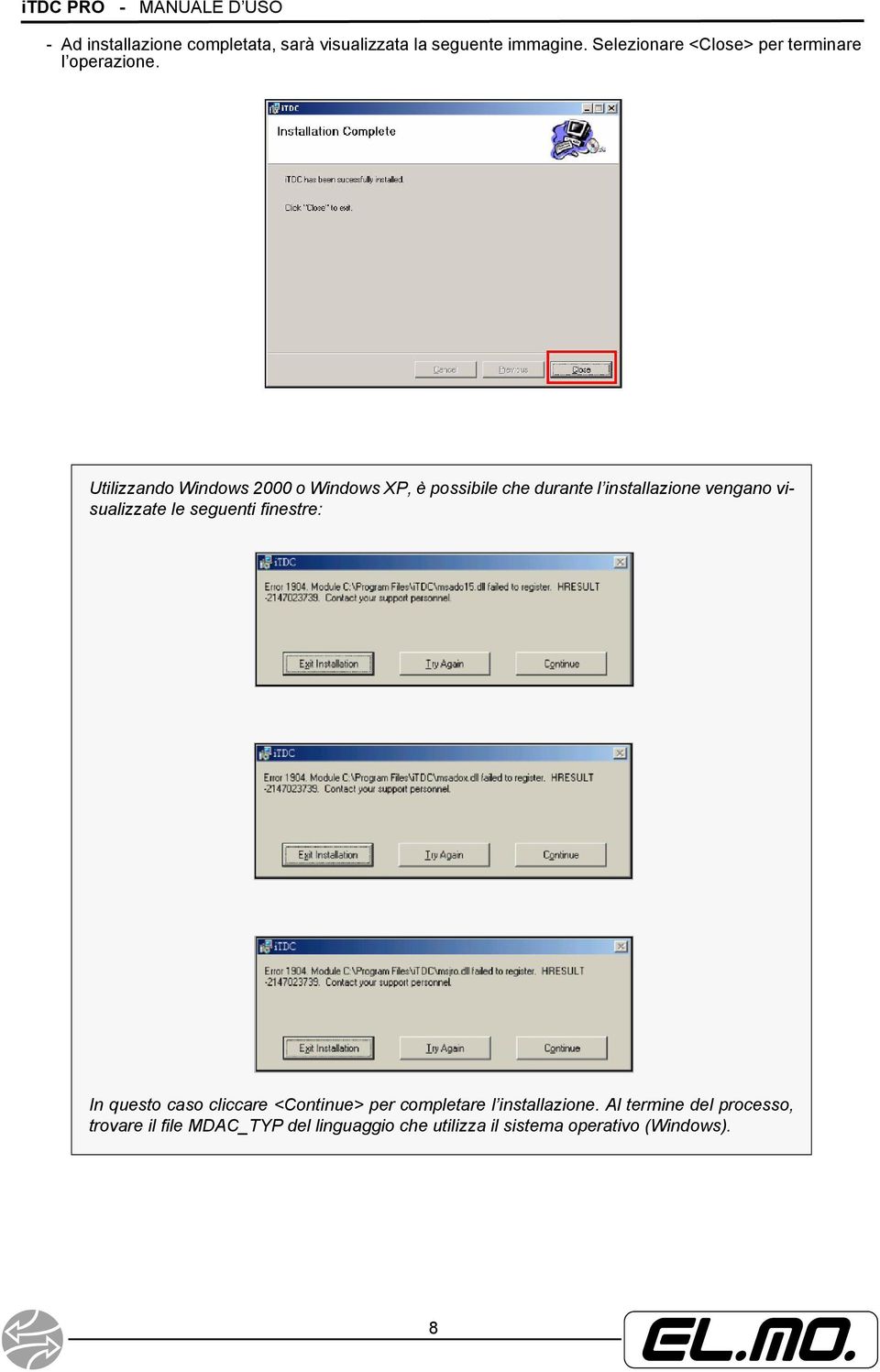 Utilizzando Windows 2000 o Windows XP, è possibile che durante l installazione vengano visualizzate le