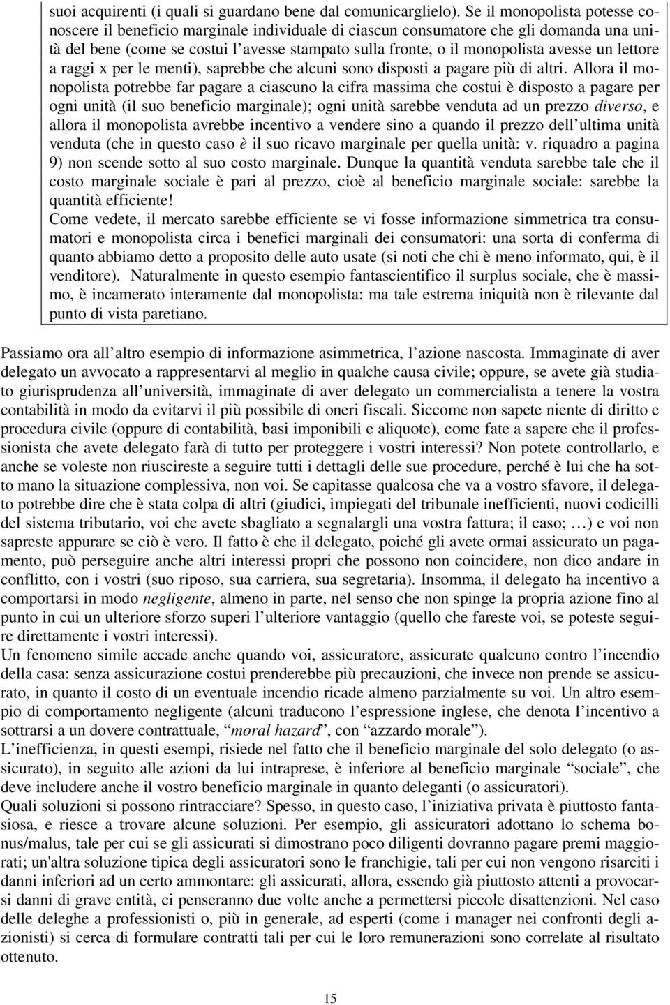 avesse un lettore a raggi x per le menti), saprebbe che alcuni sono disposti a pagare più di altri.