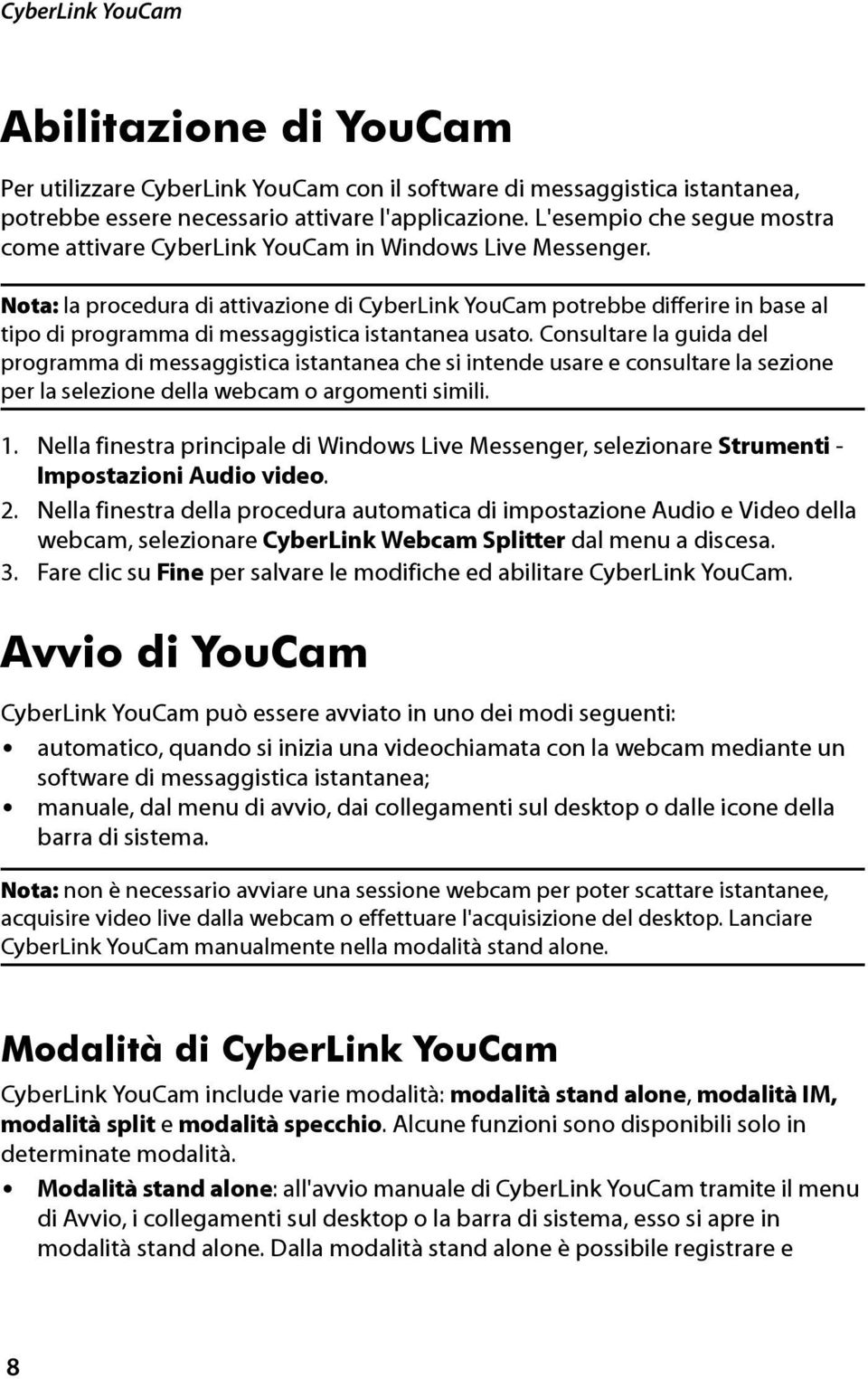 Nota: la procedura di attivazione di CyberLink YouCam potrebbe differire in base al tipo di programma di messaggistica istantanea usato.