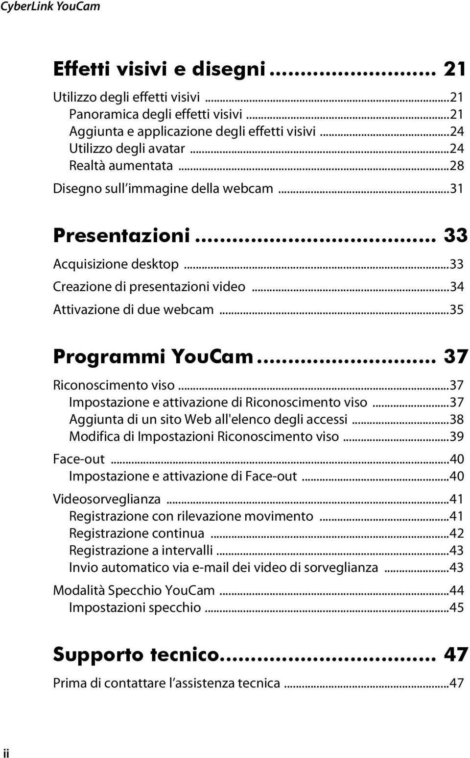 .. 37 Riconoscimento viso...37 Impostazione e attivazione di Riconoscimento viso...37 Aggiunta di un sito Web all'elenco degli accessi...38 Modifica di Impostazioni Riconoscimento viso...39 Face-out.