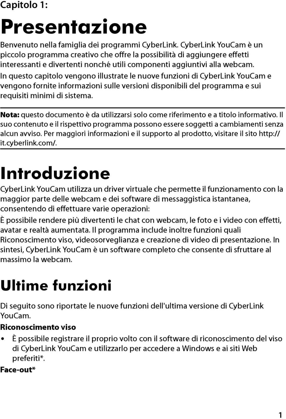 In questo capitolo vengono illustrate le nuove funzioni di CyberLink YouCam e vengono fornite informazioni sulle versioni disponibili del programma e sui requisiti minimi di sistema.