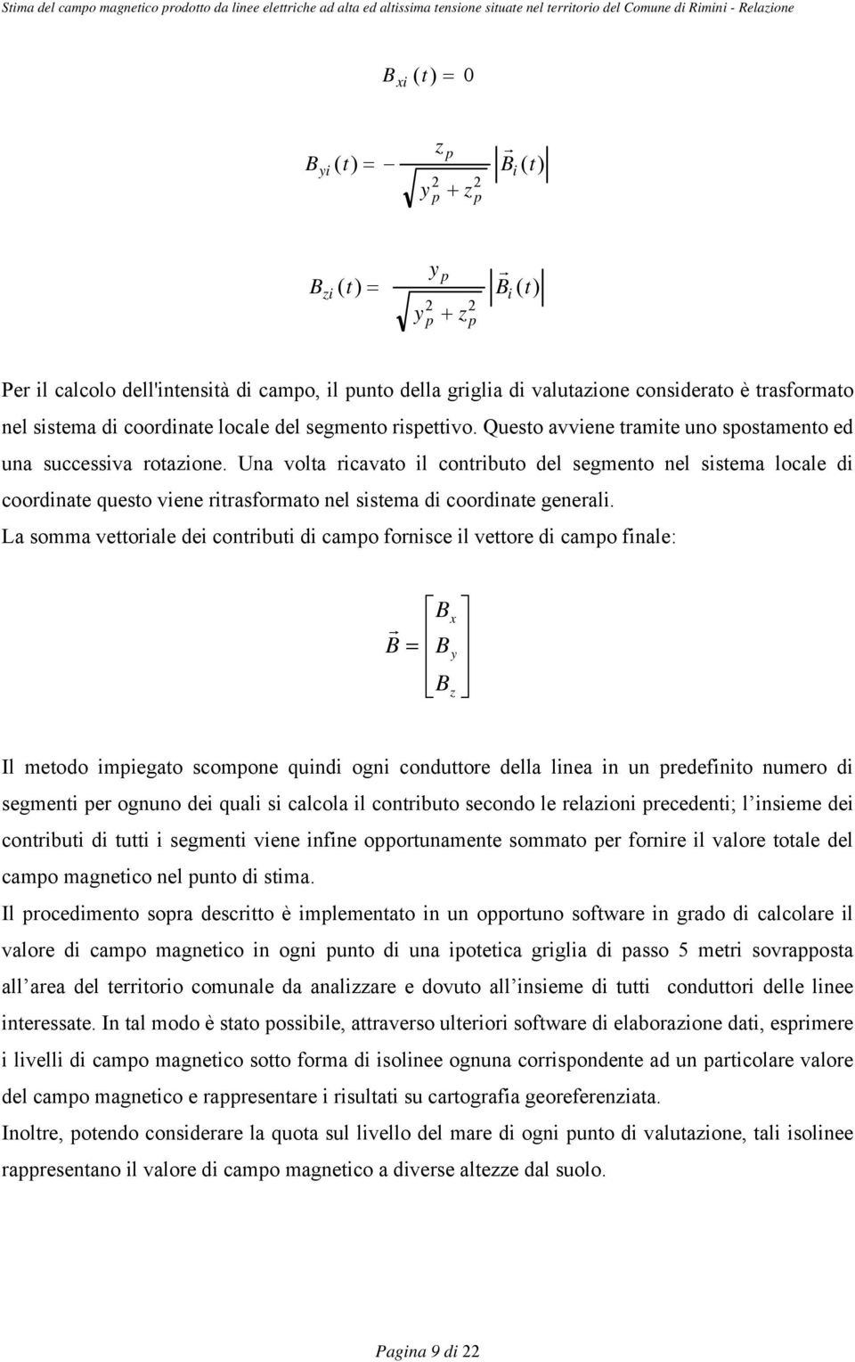 Una volta ricavato il contributo del segmento nel sistema locale di coordinate questo viene ritrasformato nel sistema di coordinate generali.