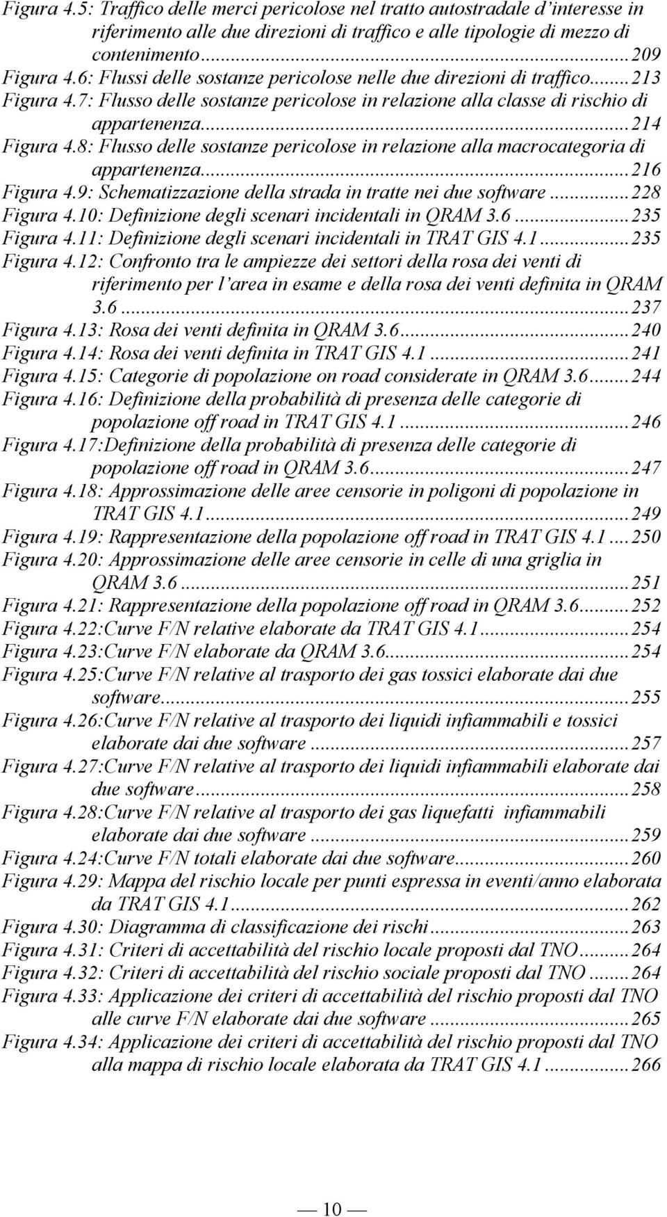 8: Flusso delle sostanze pericolose in relazione alla macrocategoria di appartenenza...216 Figura 4.9: Schematizzazione della strada in tratte nei due software...228 Figura 4.