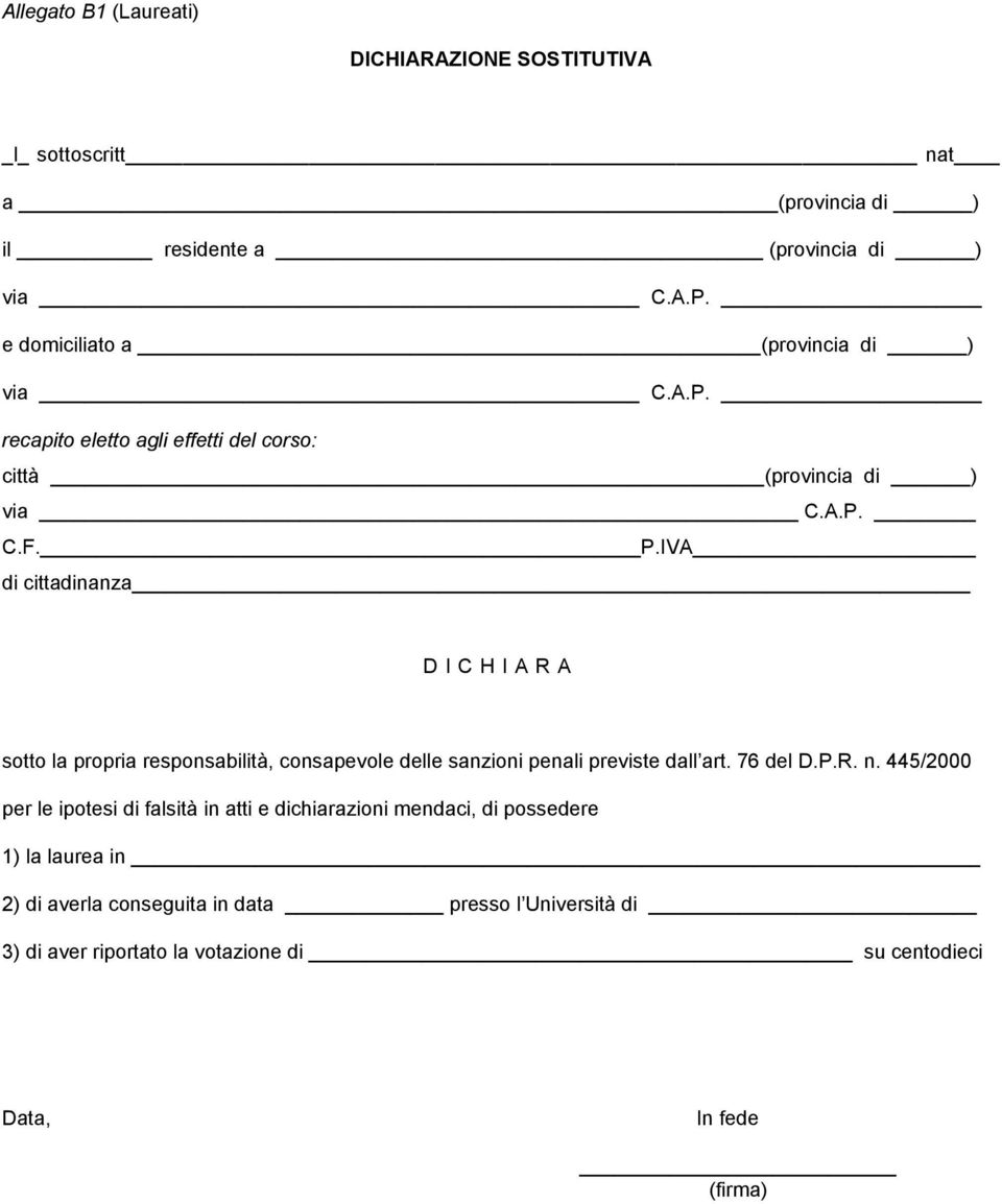 IVA di cittadinanza D I C H I A R A sotto la propria responsabilità, consapevole delle sanzioni penali previste dall art. 76 del D.P.R. n.