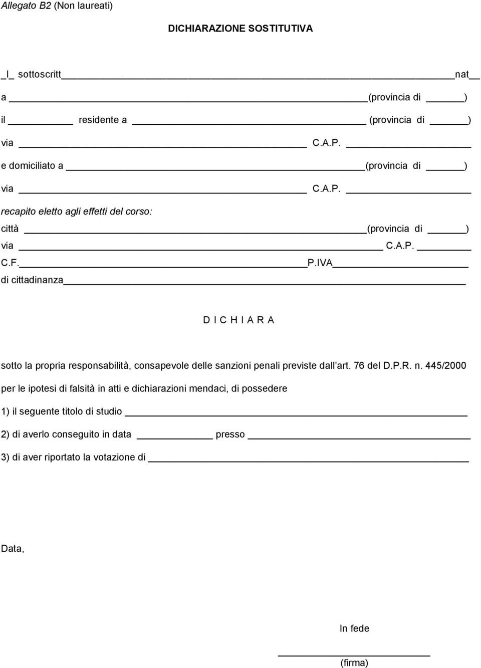 IVA di cittadinanza D I C H I A R A sotto la propria responsabilità, consapevole delle sanzioni penali previste dall art. 76 del D.P.R. n.