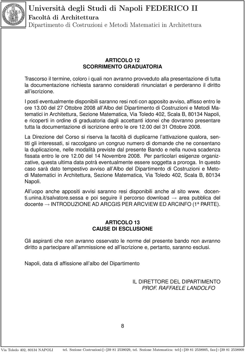 00 del 27 Ottobre 2008 all Albo del Dipartimento di Costruzioni e Metodi Matematici in Architettura, Sezione Matematica, Via Toledo 402, Scala B, 80134 Napoli, e ricoperti in ordine di graduatoria