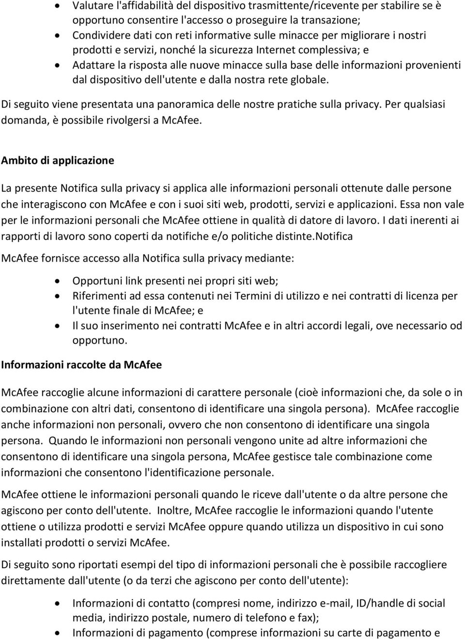 dalla nostra rete globale. Di seguito viene presentata una panoramica delle nostre pratiche sulla privacy. Per qualsiasi domanda, è possibile rivolgersi a McAfee.