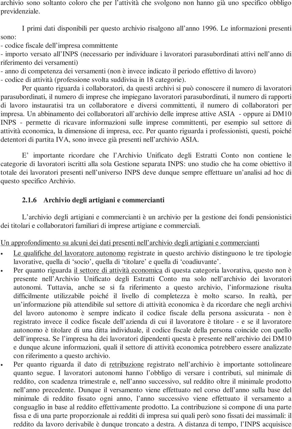 versamenti) - anno di competenza dei versamenti (non è invece indicato il periodo effettivo di lavoro) - codice di attività (professione svolta suddivisa in 18 categorie).