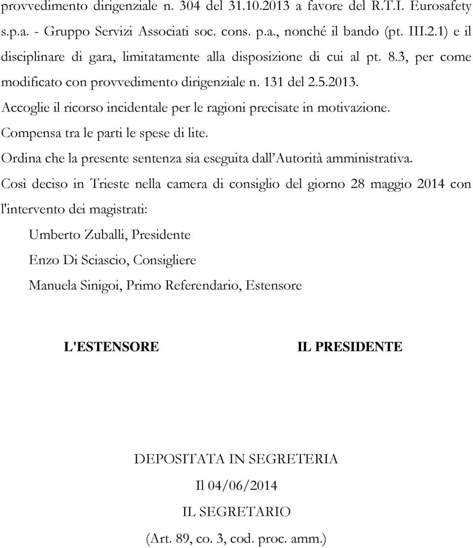 Ordina che la presente sentenza sia eseguita dall Autorità amministrativa.