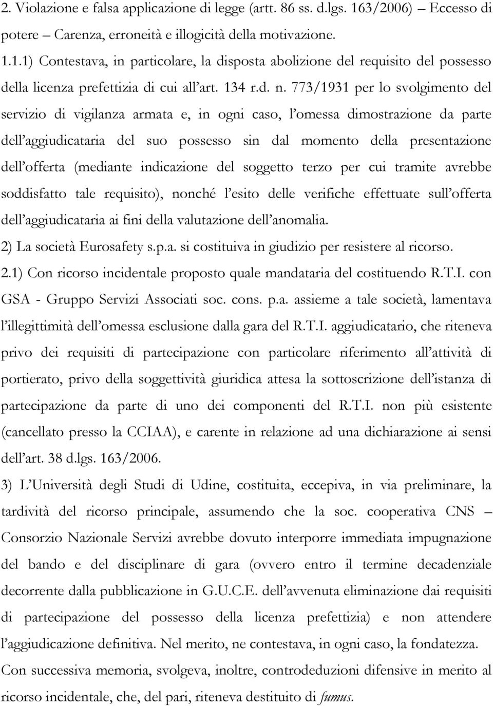 773/1931 per lo svolgimento del servizio di vigilanza armata e, in ogni caso, l omessa dimostrazione da parte dell aggiudicataria del suo possesso sin dal momento della presentazione dell offerta