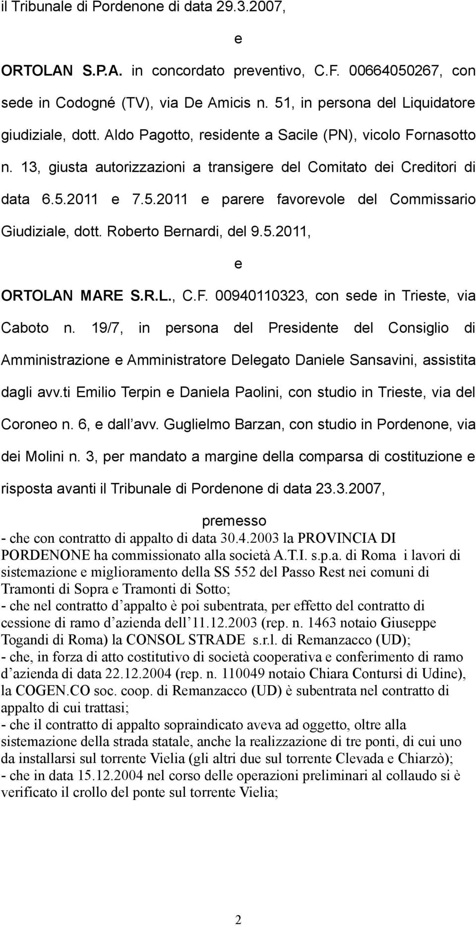 Roberto Bernardi, del 9.5.2011, e ORTOLAN MARE S.R.L., C.F. 00940110323, con sede in Trieste, via Caboto n.