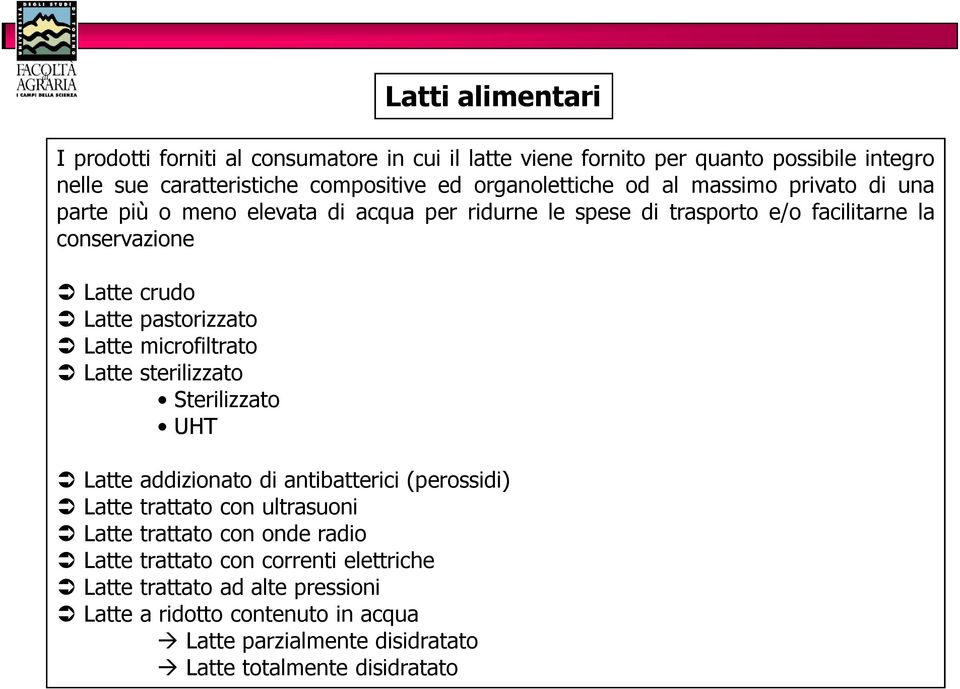 microfiltrato Latte sterilizzato Sterilizzato UHT Latti alimentari Latte addizionato di antibatterici (perossidi) Latte trattato con ultrasuoni Latte trattato con