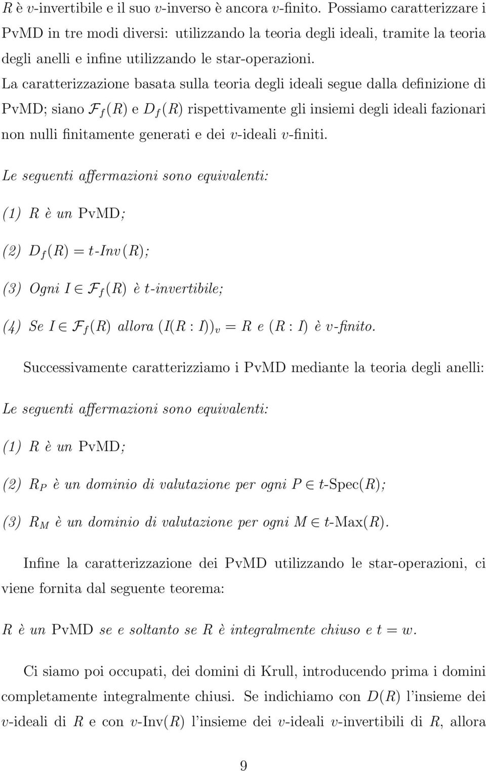 La caratterizzazione basata sulla teoria degli ideali segue dalla definizione di PvMD; siano F f (R) ed f (R) rispettivamente gli insiemi degli ideali fazionari non nulli finitamente generati e dei