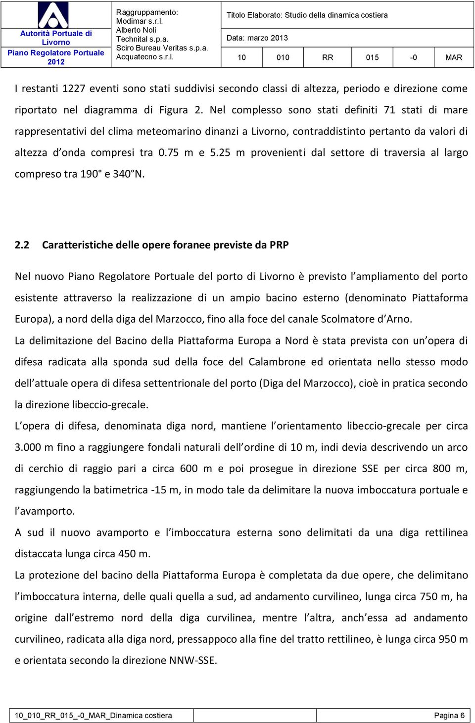 25 m provenienti dal settore di traversia al largo compreso tra 190 e 340 N. 2.