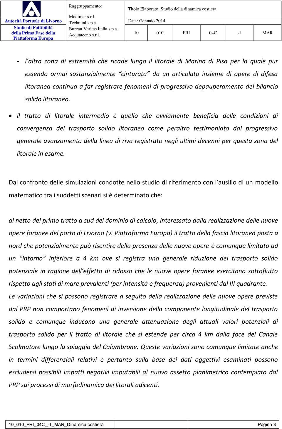 a: Gennaio 2014 Studio di Fattibilità Bureau Veritas Italia s.p.a. della Prima Fase della Piattaforma Europa 10 010 FRI 04C -1 MAR - l altra zona di estremità che ricade lungo il litorale di Marina