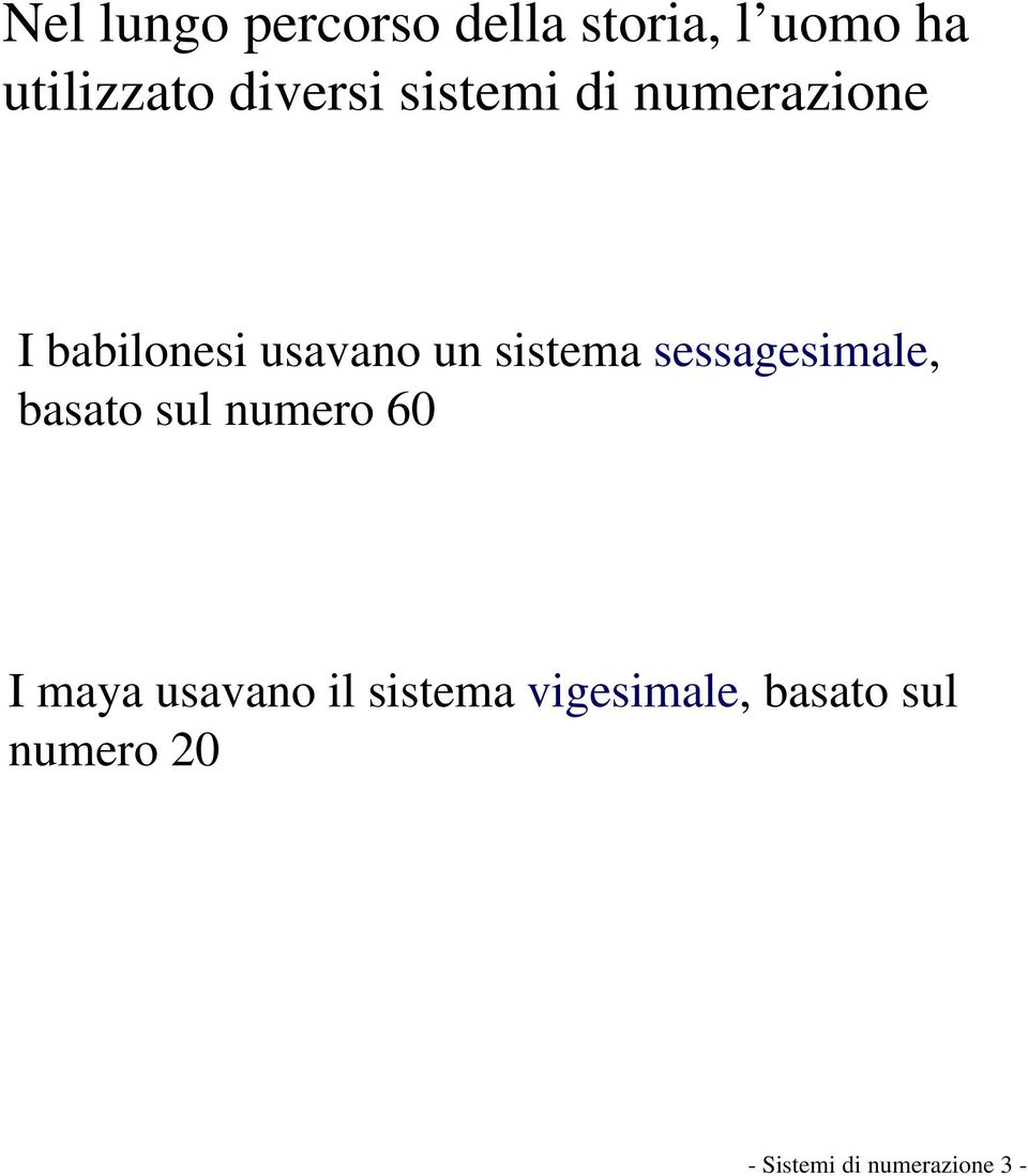 I babilonesi usavano un sistema sessagesimale, basato sul