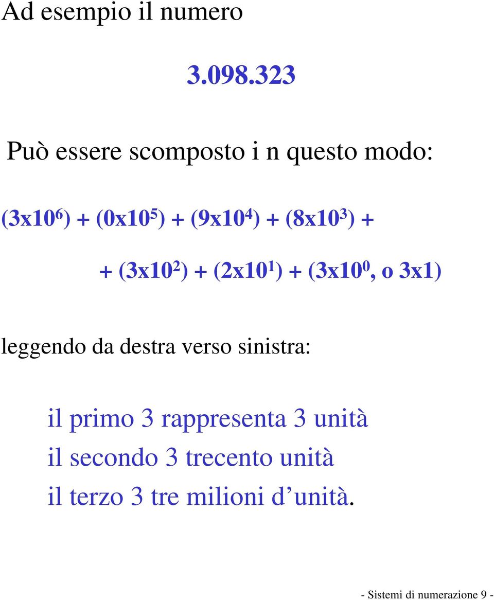 (8x10 3 ) + + (3x10 2 ) + (2x10 1 ) + (3x10 0, o 3x1) leggendo da destra verso