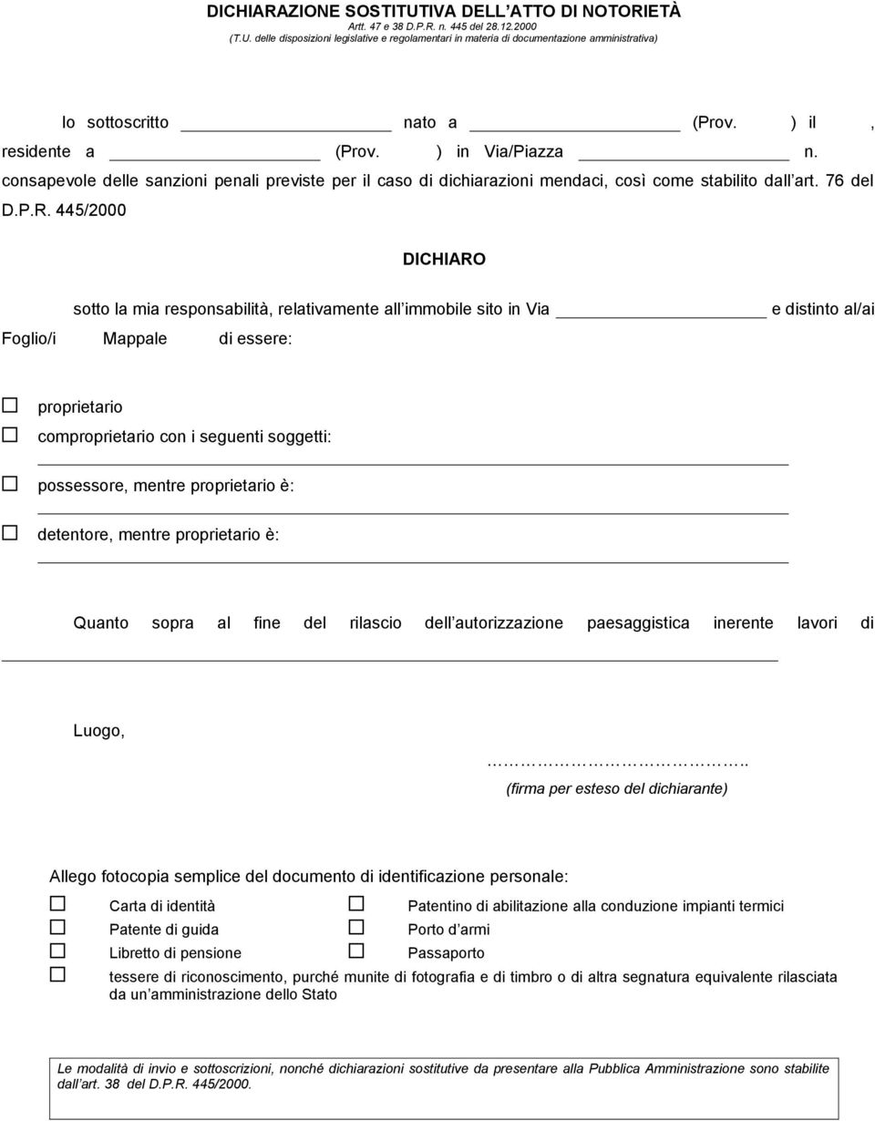 445/2000 DICHIARO sotto la mia responsabità, relativamente all immobe sito in Via e distinto al/ai Foglio/i Mappale di essere: proprietario comproprietario con i seguenti soggetti: possessore, mentre