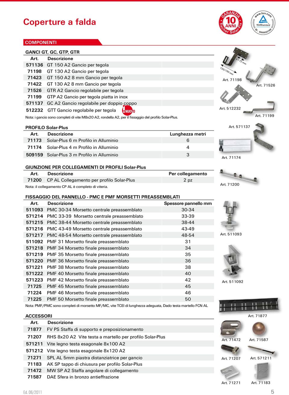 regolabile per tegola Nota: i gancio sono completi di vite M8x20 A2, rondella A2, per il fissaggio del profilo Solar-Plus.