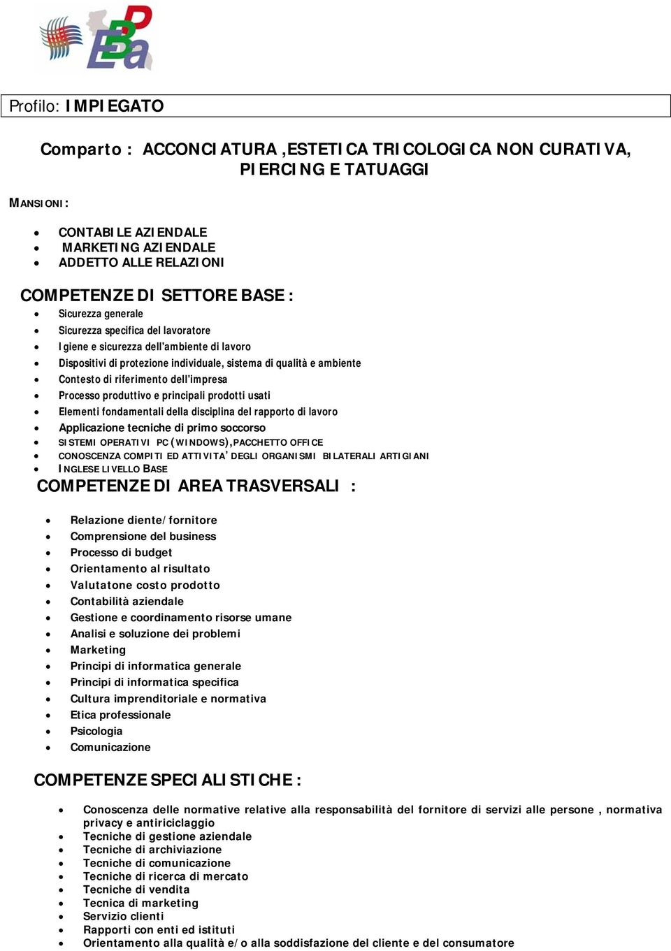 fornitore di servizi alle persone, normativa privacy e antiriciclaggio Tecniche di gestione aziendale Tecniche di archiviazione Tecniche di comunicazione Tecniche di ricerca